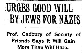 cadbury urges jews good will to nazis